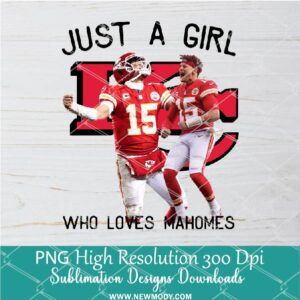 Just a girl Loves Mahomes PNG For Sublimation, Mahomes PNG