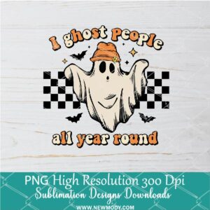 I Ghost People All Year Round PNG For Sublimation, Ghost PNG, Halloween PNG