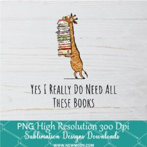 Yes I Realy Do Need All These Books PNG For Sublimation