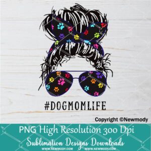 Dog Mom Life PNG sublimation downloads - Dog Mom Bun Hair with Sunglasses and bandana PNG