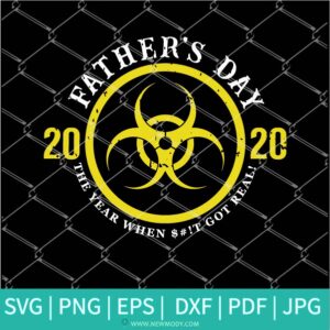 Father's Day 2020 The Year When Shit Got Real SVG - Father Svg - Newmody