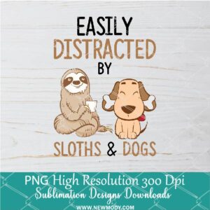 Easily Distracted PNG For Sublimation, Sloths & Dogs PNG