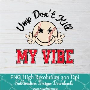 Ump Dont Kill my Vibe PNG For Sublimation