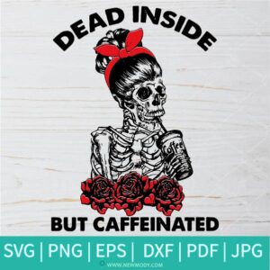 Dead Inside But Caffeinated (2) SVG - Dead Inside But Caffeinated SVG - dead inside SVG -  skull SVG - Halloween SVG - SVG Cut File For Cricut and Silhouette