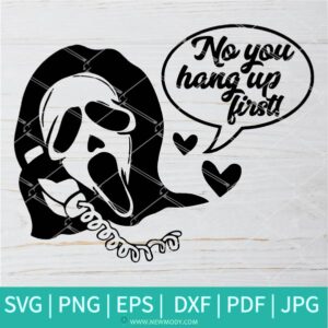 No You Hang Up First (2) SVG-PNG - Halloween SVG- Ghost SVG - Horror SVG - SVG Cut File For Cricut and Silhouette