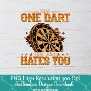 That One Dart That Just Hates You PNG For Sublimation