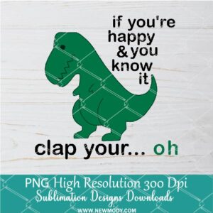 Dino Clap Your... Oh PNG For Sublimation, Dino PNG