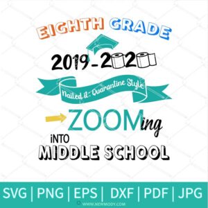 Eighth Grade 2019-2020 Svg - Eighth Grade 2020 Nailed it Quarantine Style Into Zooming Middle School - Newmody