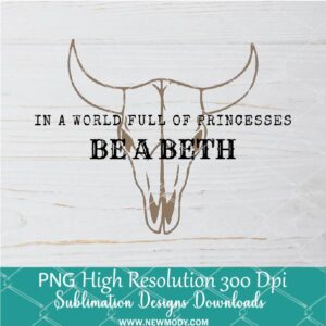 In a World Full of Princesses be a Beth Black PNG For Sublimation, Skull PNG