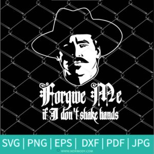 Doc Holliday Tombstone Forgive Me If I don't shake hands SVG - Newmody