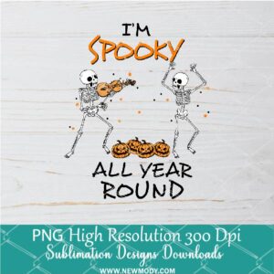 I am Spooky All Year Round PNG For Sublimation, Dancing Skeleton PNG, Funny Halloween Clipart PNG